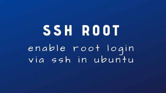 Enable Root Login In Ubuntu Server Via Ssh